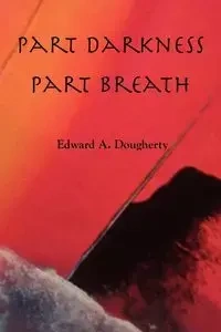 Part Darkness, Part Breath - Edward Dougherty A