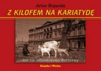 Z kilofem na kariatydę - Artur Bojarski