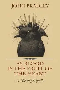 As Blood is the Fruit of the Heart - Bradley John
