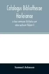 Catalogus bibliothecae Harleianae, in locos communes distributus cum indice auctorum (Volume I) - Johnson Samuel