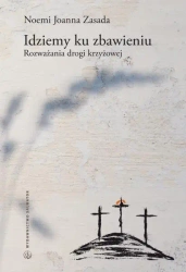 Idziemy ku zbawieniu. Rozważania drogi krzyżowej - Noemi Joanna Zasada