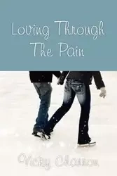 Loving Through the Pain - Vicky Charron
