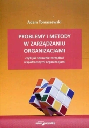 Problemy i metody w zarządzaniu organizacjami.. - Adam Tomaszewski