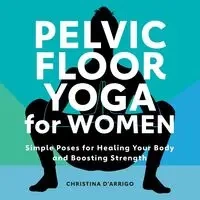 Pelvic Floor Yoga for Women - Christina D'Arrigo