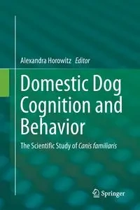 Domestic Dog Cognition and Behavior - Horowitz Alexandra