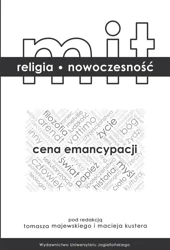 Mit religia nowoczesność. Cena emancypacji - Maciej Kuster, Tomasz Majewski