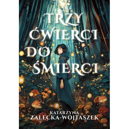 Trzy ćwierci do śmierci - Katarzyna Zalecka-Wojtaszek