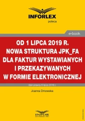 eBook Od 1 lipca 2019 r. nowa struktura JPK_FA dla faktur wystawianych i przekazywanych w formie elektronicznej - Joanna Dmowska