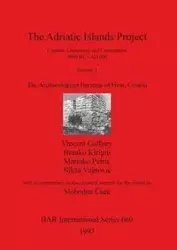 The Adriatic Islands Project.  Contact, Commerce and Colonialism 6000 BC - AD 600.  Volume 1 - Vincent Gaffney