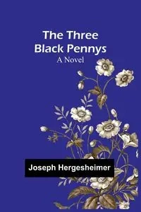 The Three Black Pennys - Joseph Hergesheimer
