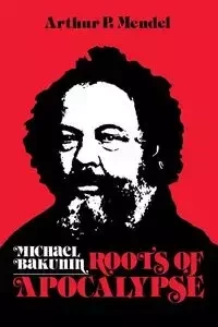 Michael Bakunin - Arthur P. Mendel