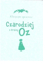 Klasyczne opowieści. Czarodziej z Krainy Oz - L. Frank Baum, Amerigo Pinelli (ilustr.)