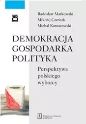 Demokracja gospodarka polityka - Radosław Markowski, Mikołaj Cześnik, Michał Kotnarowski