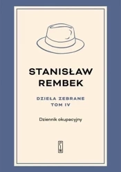 Dzieła zebrane T.4 Dziennik okupacyjny - Stanisław Rembek