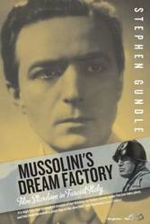 Mussolini's Dream Factory - Stephen Gundle
