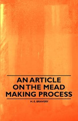 An Article on the Mead Making Process - Bravery H. E.