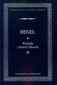 Wykłady z historii filozofii T.3 - Wilhelm Georg Friedrich Hegel
