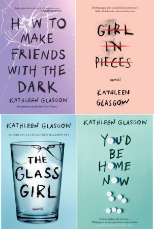 How To Make Friends+ You'd Be Home+ Girl in Pieces + The Glass Girl - Kathleen Glasgow