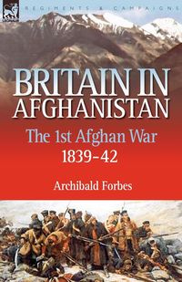 Britain in Afghanistan 1 - Forbes Archibald