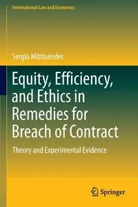 Equity, Efficiency, and Ethics in Remedies for Breach of Contract - Sergio Mittlaender