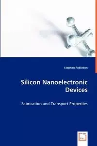 Silicon Nanoelectronic Devices - Stephen Robinson
