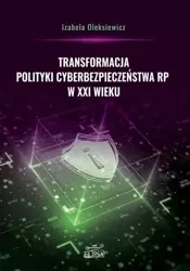 Transformacja polityki cyberbezpieczeństwa RP.. - Izabela Oleksiewicz