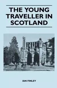 The Young Traveller in Scotland - Ian Finley
