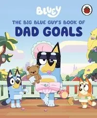 Bluey. The Big Blue Guys Book of Dad Goals - praca zbiorowa