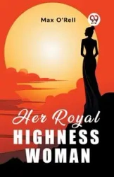 Her Royal Highness Woman - Max O'Rell