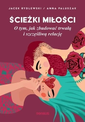 Ścieżki miłości. O tym, jak zbudować... - Anna Paluszak, Jacek Rydlewski