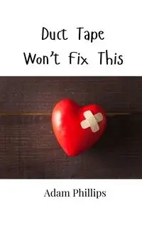 Duct Tape Won't Fix This - Adam Phillips
