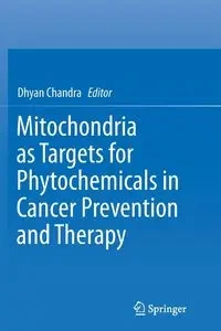 Mitochondria as Targets for Phytochemicals in Cancer Prevention and Therapy - Chandra Dhyan