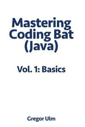 Mastering CodingBat (Java), Vol. 1 - Ulm Gregor