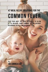 47 Meal Recipe Solutions for the Common Fever - Joe Correa