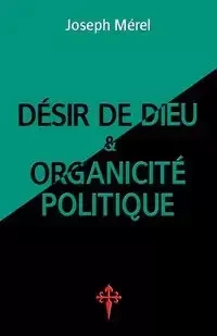 Désir de Dieu et organicité politique - Joseph Mérel