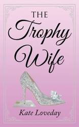 The Trophy Wife - Kate Loveday