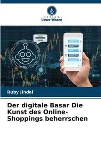 Der digitale Basar Die Kunst des Online-Shoppings beherrschen - Ruby Jindal