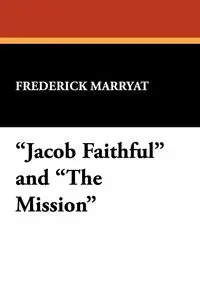 "Jacob Faithful" and "The Mission" - Frederick Marryat