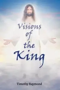 Visions of the King - Raymond Timothy