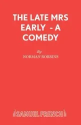 The Late Mrs Early - A Comedy - Norman Robbins