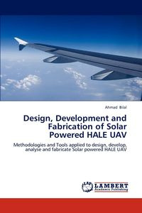 Design, Development and Fabrication of Solar Powered HALE UAV - Ahmad Bilal