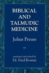 Biblical and Talmudic Medicine - Julius Preuss