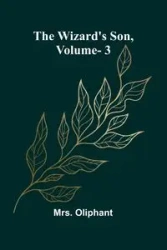 The Wizard'S Son, Vol. 3 - Oliphant Mrs.