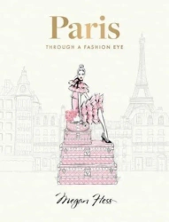 Paris: Through a Fashion Eye: Special Edition - Megan Hess
