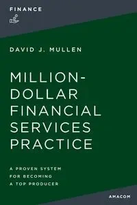The Million-Dollar Financial Services Practice - David J. Mullen Jr.