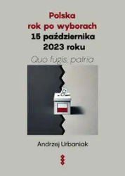 Polska rok po wyborach 15 października 2023 roku - Andrzej Urbaniak