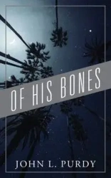 Of His Bones - John L. Purdy