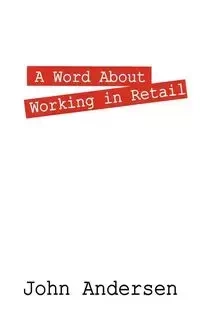 A Word About Working in Retail - John Andersen