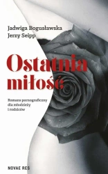 eBook Ostatnia miłość. Romans pornograficzny dla młodzieży i rodziców - Jerzy Seipp mobi epub