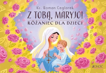 Z Tobą, Maryjo!. Różaniec dla dzieci - Roman Ceglarek, Dorina Maciejka